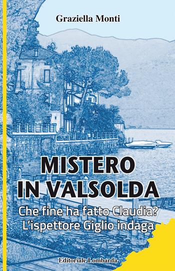 Mistero in Valsolda. Che fine ha fatto Claudia? L'ispettore Giglio indaga - Graziella Monti - Libro Editoriale Lombarda 2018 | Libraccio.it