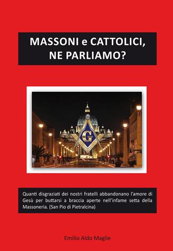 Massoni e cattolici, ne parliamo? - Emilio Aldo Maglie - Libro Editoriale Lombarda 2019 | Libraccio.it