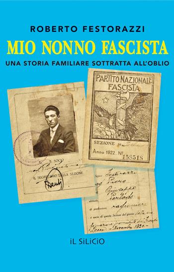 Mio nonno fascista. Una storia familiare sottratta all'oblio - Roberto Festorazzi - Libro Editoriale Lombarda 2020 | Libraccio.it
