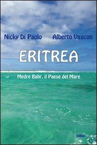 Eritrea. Medre Bahr, il paese del mare - Nicky Di Paolo, Alberto Vascon - Libro Edibios 2012, Nilo azzurro | Libraccio.it