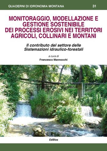 Monitoraggio, modellazione e gestione sostenibile dei processi erosivi nei territori agricoli, collinari e montani  - Libro Edibios 2014, Quaderni di idronomia montana | Libraccio.it