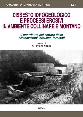 Dissesto idrogeologico e processi erosivi in ambiente collinare e montano. Il contributo del settore delle sistemazioni idraulico-forestali  - Libro Edibios 2015, Quaderni di idronomia montana | Libraccio.it