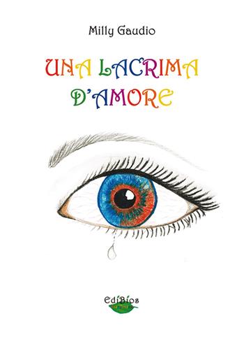 Una lacrima d'amore - Milly Gaudio - Libro Edibios 2017, Edibios Fairy tales | Libraccio.it