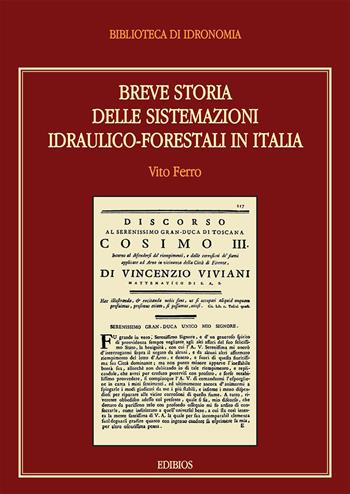 Breve storia delle sistemazioni idraulico-forestali in Italia  - Libro Edibios 2017, Biblioteca di Idronomia | Libraccio.it