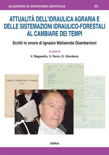 Attualità dell'idraulica agraria e delle sistemazioni idraulico-forestali al cambiare dei tempi. Scritti in onore di Ignazio Melisenda Giambertoni  - Libro Edibios 2018, Quaderni di idronomia montana | Libraccio.it