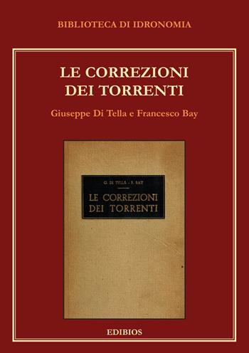 Le correzioni dei torrenti - Giuseppe Di Tella, Francesco Bay - Libro Edibios 2018, Biblioteca di Idronomia | Libraccio.it