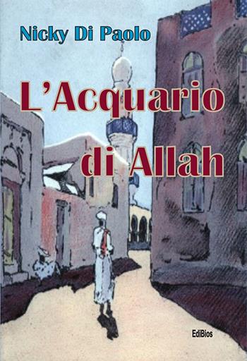 L' acquario di Allah - Nicky Di Paolo - Libro Edibios 2018, Nilo azzurro | Libraccio.it