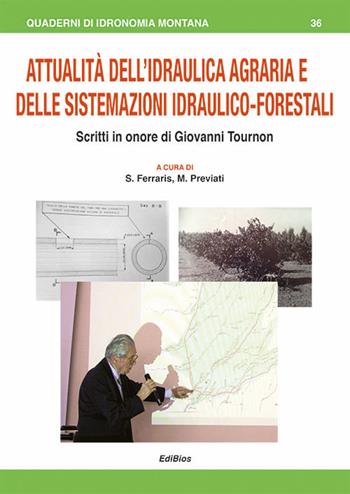 Attualità dell'Idraulica agraria e delle sistemazioni idraulico-forestali. Scritti in onore di Giovanni Tournon  - Libro Edibios 2019, Quaderni di idronomia montana | Libraccio.it