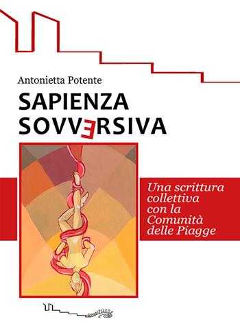 Sapienza sovversiva. Scrittura collettiva con la comunità delle piagge - Antonietta Potente - Libro EdizioniPiagge 2020 | Libraccio.it