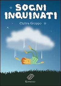 Sogni inquinati - Elettra Groppo - Libro Elmi's World 2012, Parole in libertà | Libraccio.it