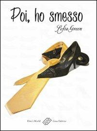 Poi, ho smesso - Sofia Green - Libro Elmi's World 2012, Parole in libertà | Libraccio.it
