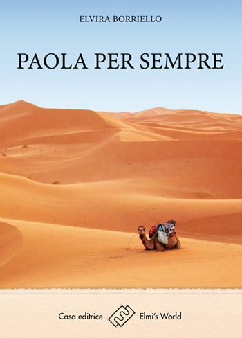 Paola per sempre - Elvira Borriello - Libro Elmi's World 2015, Arcobaleno | Libraccio.it