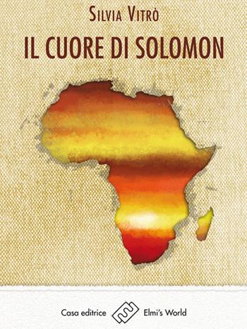 Il cuore di Solomon - Silvia Vitrò - Libro Elmi's World 2016, Parole in libertà | Libraccio.it