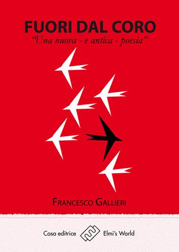 Fuori dal coro. Una nuova e antica poesia - Francesco Gallieri - Libro Elmi's World 2017 | Libraccio.it