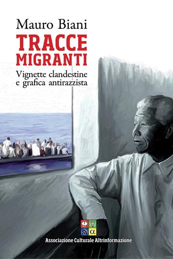 Tracce migranti. Vignette clandestine e grafica antirazzista - Mauro Biani - Libro Altrinformazione 2015 | Libraccio.it