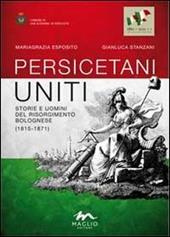 Persicetani uniti. Storie e uomini del Risorgimento bolognese (1815-1871)