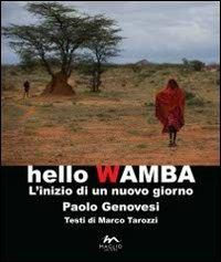 Hello Wamba. L'inizio di un nuovo giorno - Paolo Genovesi, Marco Tarozzi - Libro Maglio Editore 2013 | Libraccio.it