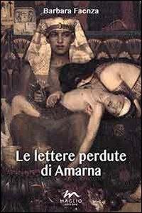 Le lettere perdute di Amarna - Barbara Faenza - Libro Maglio Editore 2013, I narratori | Libraccio.it