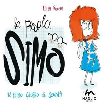 La piccola Simo. Il primo giorno di scuola - Elisa Rocchi - Libro Maglio Editore 2013, Esploratori | Libraccio.it