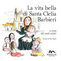 La vita bella di santa Clelia Barbieri  - Libro Maglio Editore 2014 | Libraccio.it