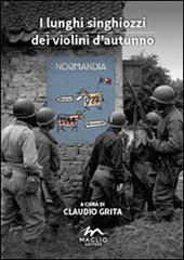 I lunghi singhiozzi dei violini d'autunno. Normandia '44. Un dossier