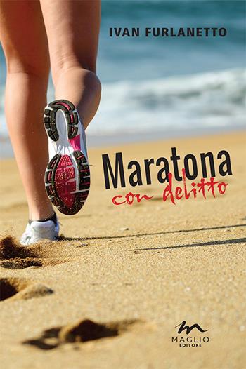 Maratona con delitto - Ivan Furlanetto - Libro Maglio Editore 2015, I narratori | Libraccio.it