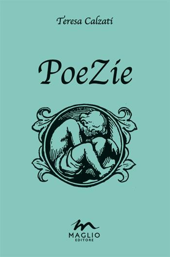 PoeZie - Teresa Calzati - Libro Maglio Editore 2015 | Libraccio.it
