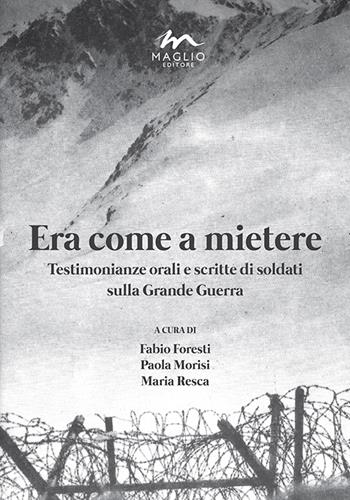 Era come a mietere. Testimonianze orali e scritte di soldati sulla grande guerra  - Libro Maglio Editore 2015, Le braci | Libraccio.it