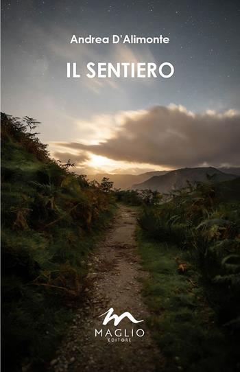 Il sentiero - Andrea D'Alimonte - Libro Maglio Editore 2023, Voci dal bazar | Libraccio.it
