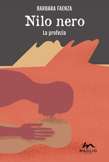 Nilo nero. La profezia - Barbara Faenza - Libro Maglio Editore 2018, I narratori | Libraccio.it