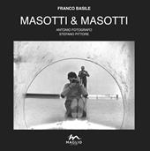 Masotti & Masotti. Antonio fotografo. Stefano pittore. Catalogo della mostra (Bondeno, 7-29 settembre). Ediz. illustrata