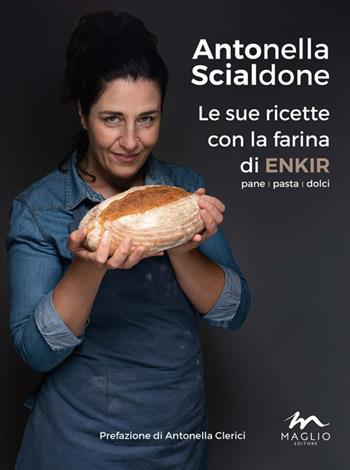 Le sue ricette con la farina di enkir - Antonella Scialdone - Libro Maglio Editore 2019, Voci dal bazar | Libraccio.it