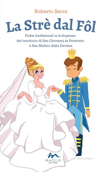 La Strè dal Fôl. Fiabe tradizionali in bolognese del territorio di San Giovanni in Persiceto e San Matteo della Decima. Ediz. illustrata - Roberto Serra - Libro Maglio Editore 2019, Esploratori | Libraccio.it