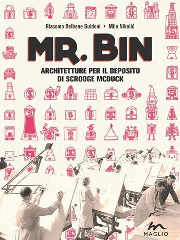 Mr. Bin. Architetture per il deposito di Scrooge McDuck - Giacomo Delbene Guidoni, Mila Nikolic - Libro Maglio Editore 2020, Le nuove fucine | Libraccio.it