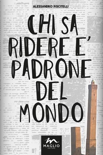 Chi sa ridere è padrone del mondo - Alessandro Piscitelli - Libro Maglio Editore 2020, I narratori | Libraccio.it