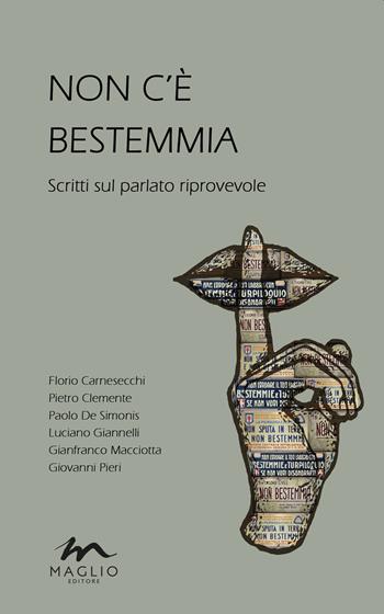 Non c'è bestemmia. Scritti sul parlato riprovevole - Florio Carnesecchi, Pietro Clemente, Paolo De Simonis - Libro Maglio Editore 2023, Le nuove fucine | Libraccio.it