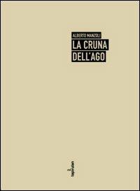 La cruna dell'ago - Alberto Manzoli - Libro Tapirulan 2011, Impronte | Libraccio.it