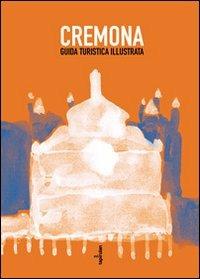 Cremona. Guida turistica illustrata - Roberto Stradiotti, Fabio Toninelli, Franch - Libro Tapirulan 2011 | Libraccio.it
