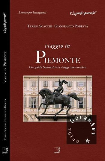 Viaggio in Piemonte. Una guida gourmArt che si legge come un libro - Teresa Scacchi, Gianfranco Podestà - Libro Cinquesensi 2012, Guide GourmArt | Libraccio.it