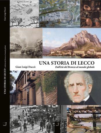 Una storia di Lecco. Dall'età del bronzo al mondo globale - Gian Luigi Daccò - Libro Cinquesensi 2014 | Libraccio.it