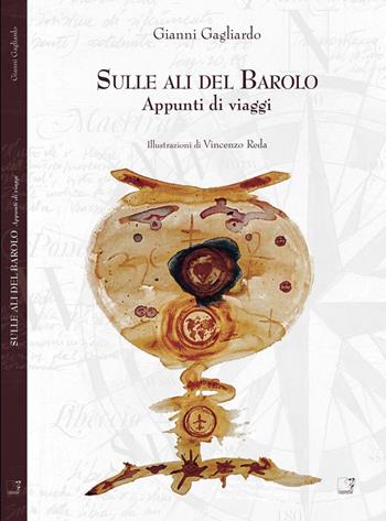 Sulle ali del Barolo. Appunti di viaggio - Gianni Gagliardo - Libro Cinquesensi 2014 | Libraccio.it