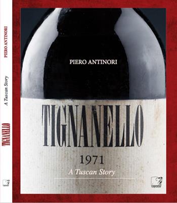 Tignanello. A tuscan story - Piero Antinori - Libro Cinquesensi 2015 | Libraccio.it