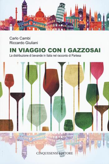 In viaggio con i gazzosai. La distribuzione di bevande in Italia nel racconto di Partesa - Carlo Cambi, Riccardo Giuliani - Libro Cinquesensi 2017 | Libraccio.it