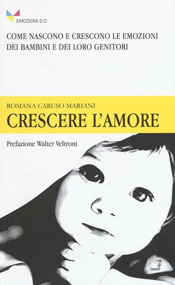 Crescere l'amore - Romana Caruso Mariani - Libro Cinquesensi 2016, Emozioni 2.0 | Libraccio.it