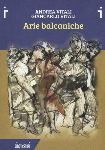 Arie balcaniche - Andrea Vitali, Giancarlo Vitali - Libro Cinquesensi 2016, iVitali | Libraccio.it