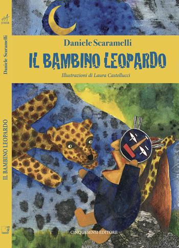 Il bambino leopardo. Ediz. a colori - Daniele Scaramelli - Libro Cinquesensi 2017, D'A junior | Libraccio.it