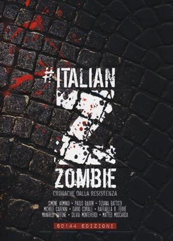 Italian Zombie. Cronache dalla resistenza  - Libro 80144 Edizioni 2013 | Libraccio.it