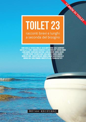 Toilet. Racconti brevi e lunghi a seconda del bisogno. Vol. 23  - Libro 80144 Edizioni 2017 | Libraccio.it