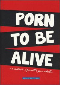 Porn to be alive. Narrativa e fumetto per adulti  - Libro 80144 Edizioni 2015 | Libraccio.it