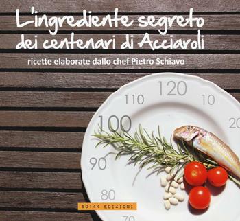 L'ingrediente segreto dei centenari di Acciaroli - Pietro Schiavo - Libro 80144 Edizioni 2016 | Libraccio.it